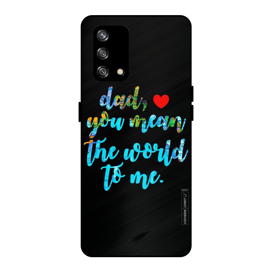 Dad You Mean World to Me Metal Back Case for Oppo F19