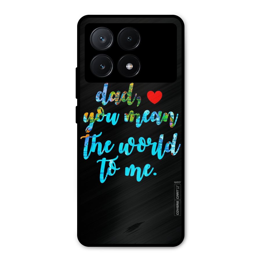 Dad You Mean World to Me Metal Back Case for Poco X6 Pro