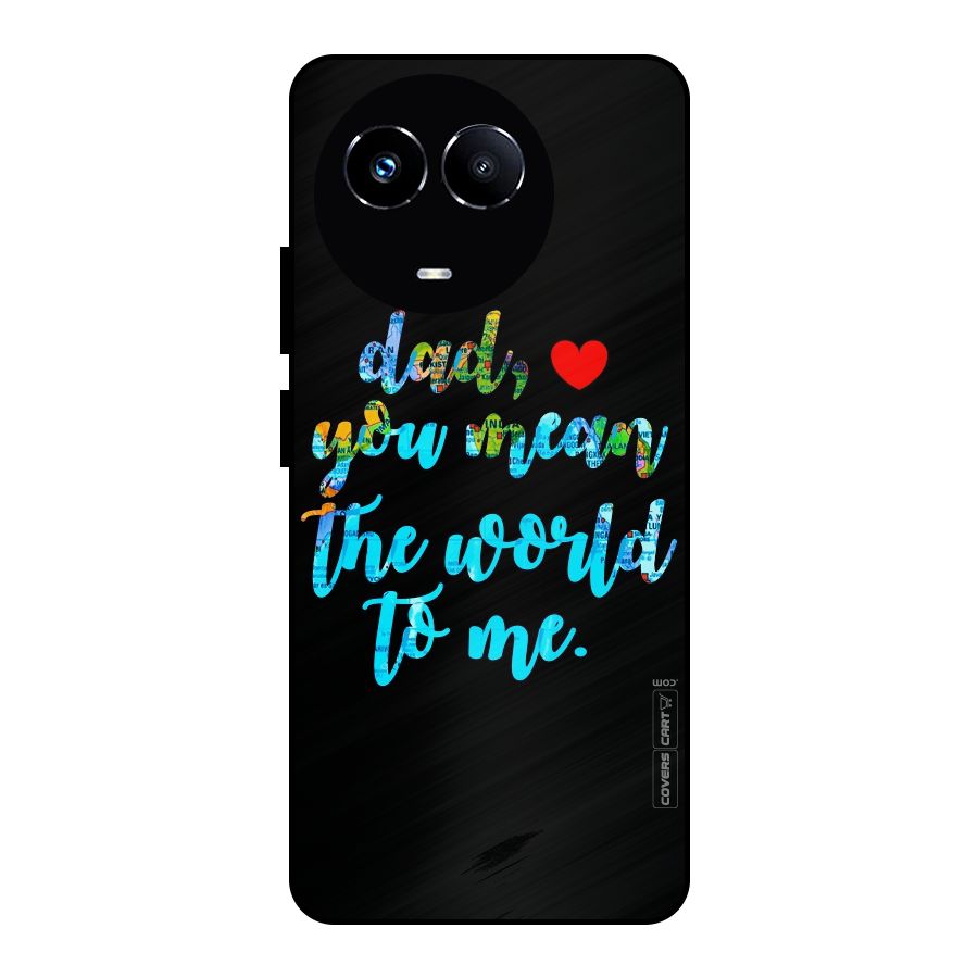 Dad You Mean World to Me Metal Back Case for Realme 11X