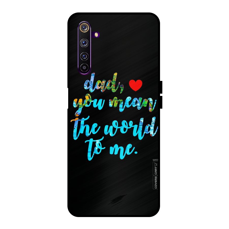 Dad You Mean World to Me Metal Back Case for Realme 6 Pro