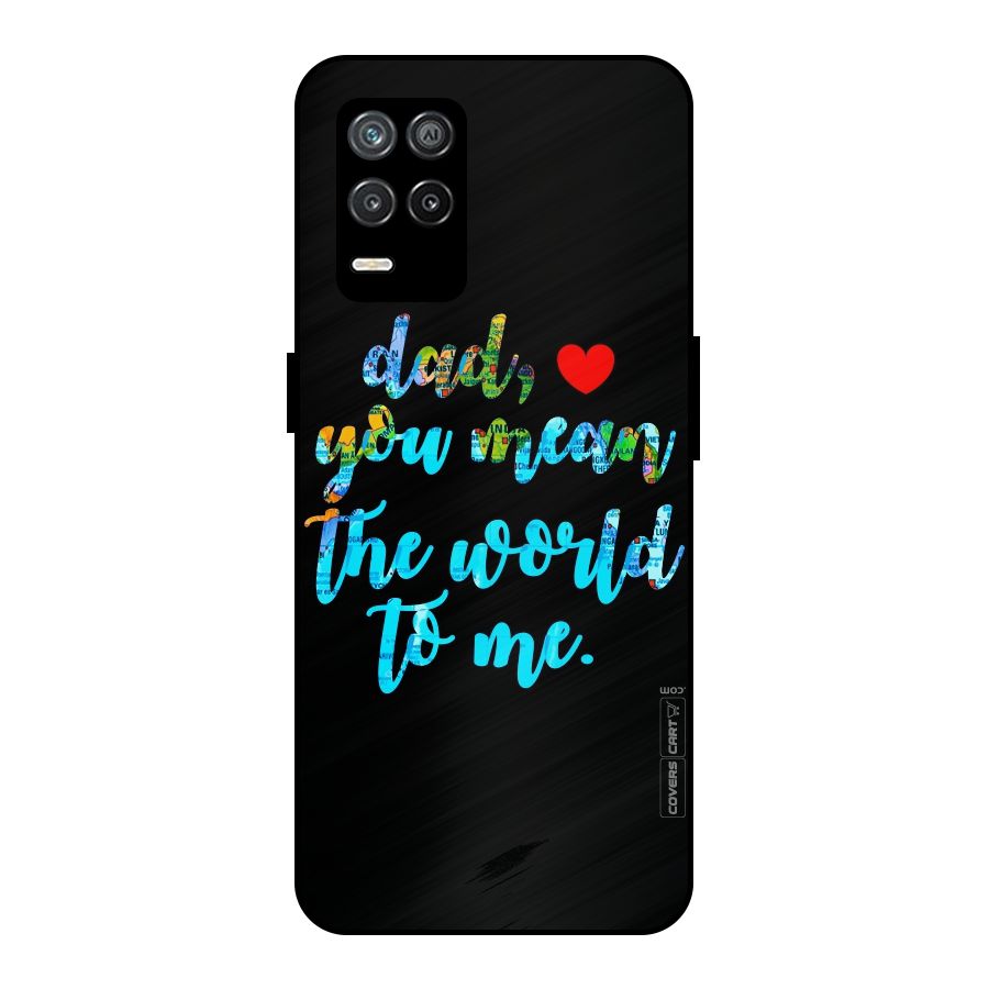 Dad You Mean World to Me Metal Back Case for Realme 9 5G