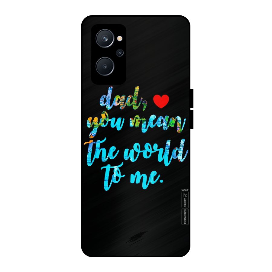 Dad You Mean World to Me Metal Back Case for Realme 9i 5G