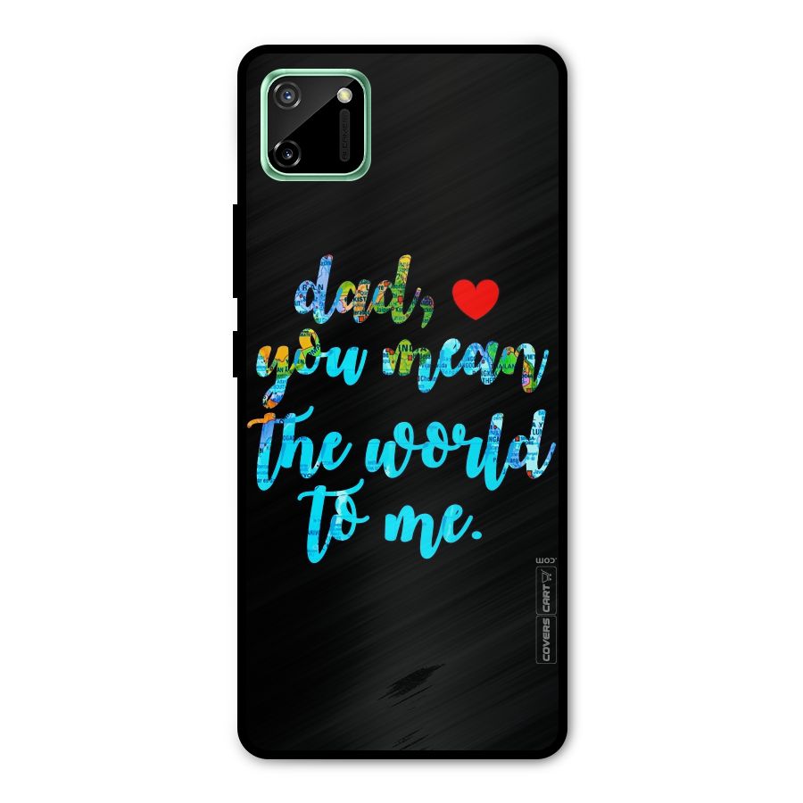 Dad You Mean World to Me Metal Back Case for Realme C11