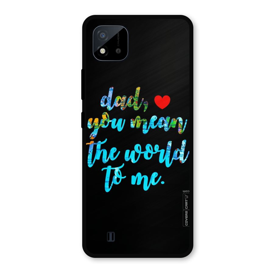 Dad You Mean World to Me Metal Back Case for Realme C11 2021