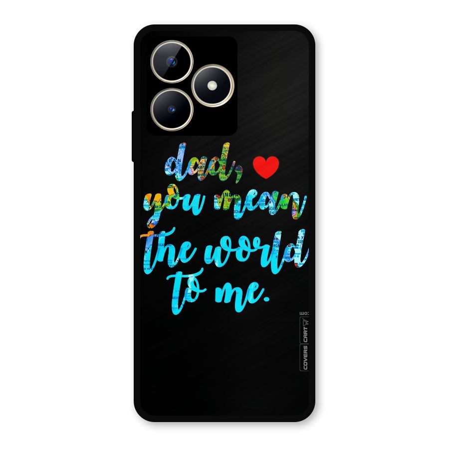 Dad You Mean World to Me Metal Back Case for Realme C53
