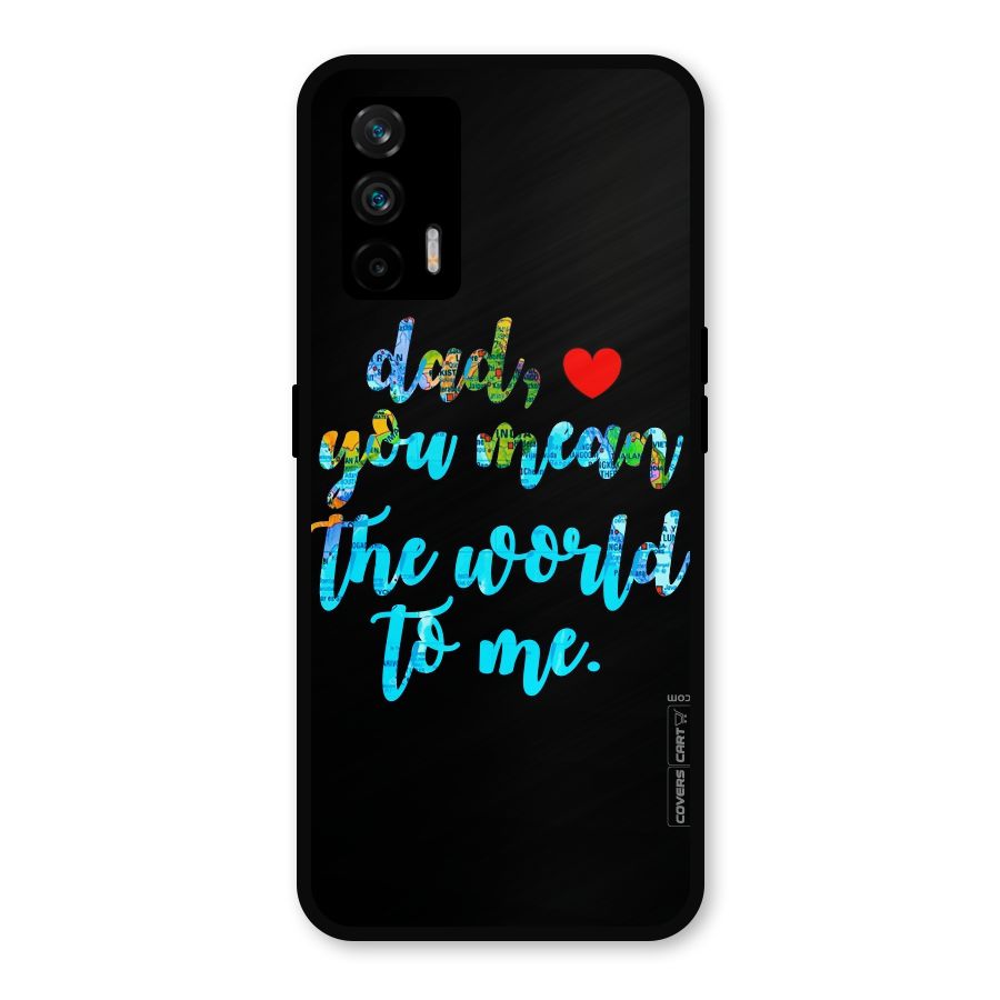 Dad You Mean World to Me Metal Back Case for Realme GT 5G