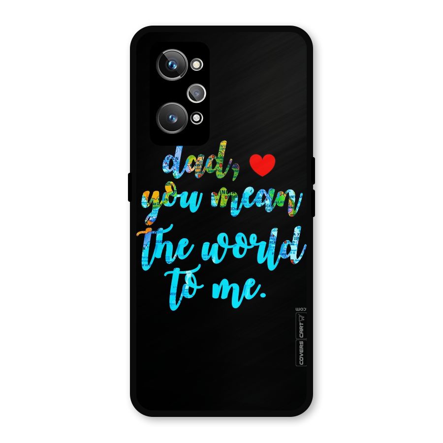 Dad You Mean World to Me Metal Back Case for Realme GT Neo2