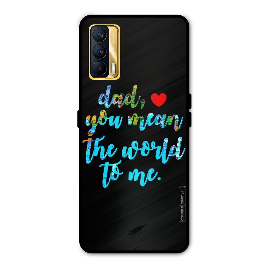 Dad You Mean World to Me Metal Back Case for Realme X7