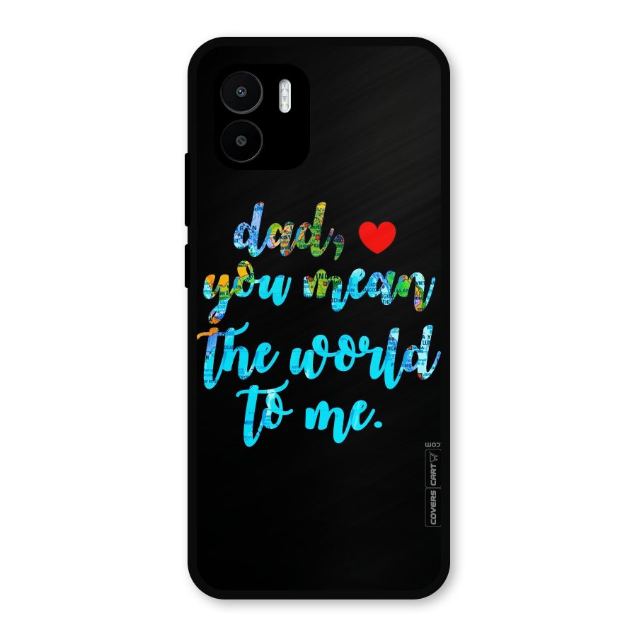 Dad You Mean World to Me Metal Back Case for Redmi A2