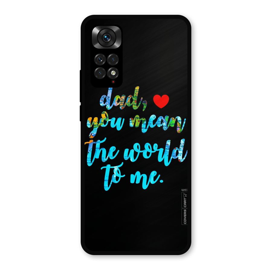 Dad You Mean World to Me Metal Back Case for Redmi Note 11s