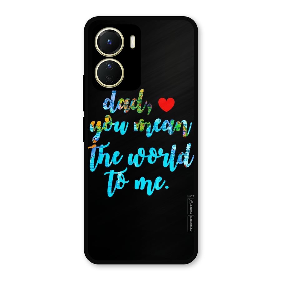 Dad You Mean World to Me Metal Back Case for Vivo T2x