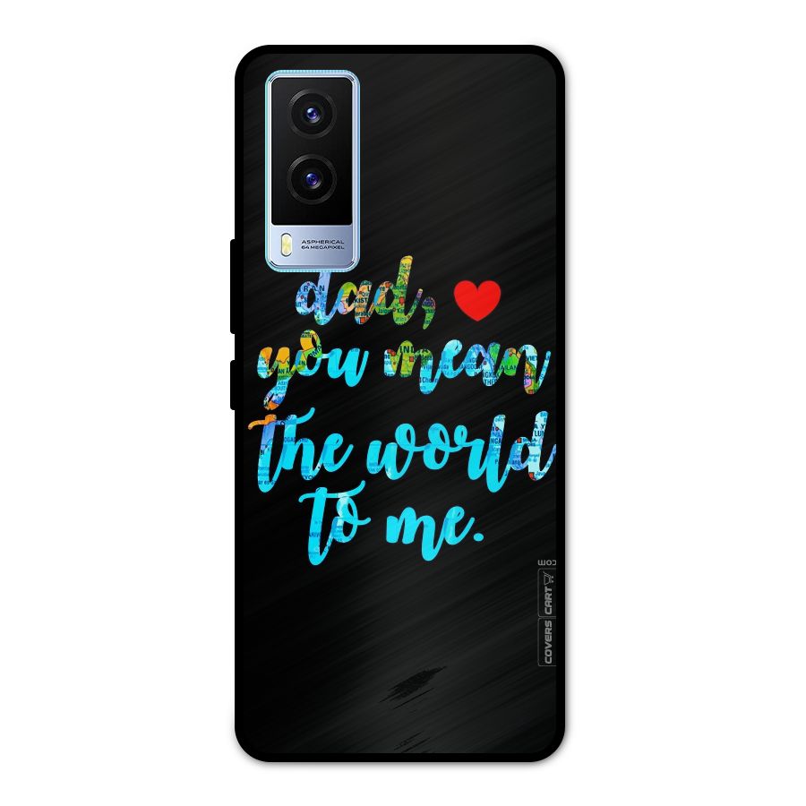 Dad You Mean World to Me Metal Back Case for Vivo V21e 5G