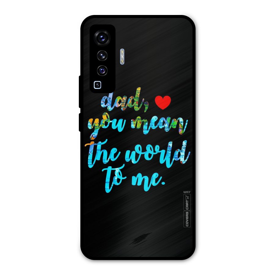 Dad You Mean World to Me Metal Back Case for Vivo X50