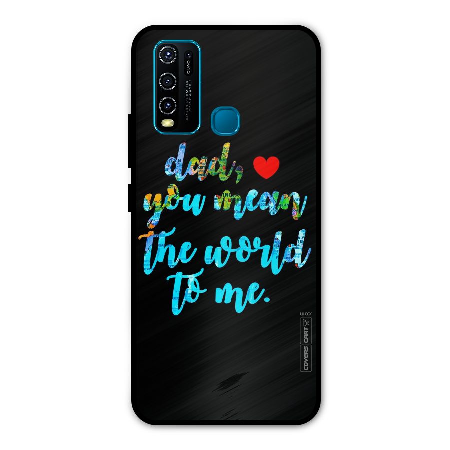 Dad You Mean World to Me Metal Back Case for Vivo Y30