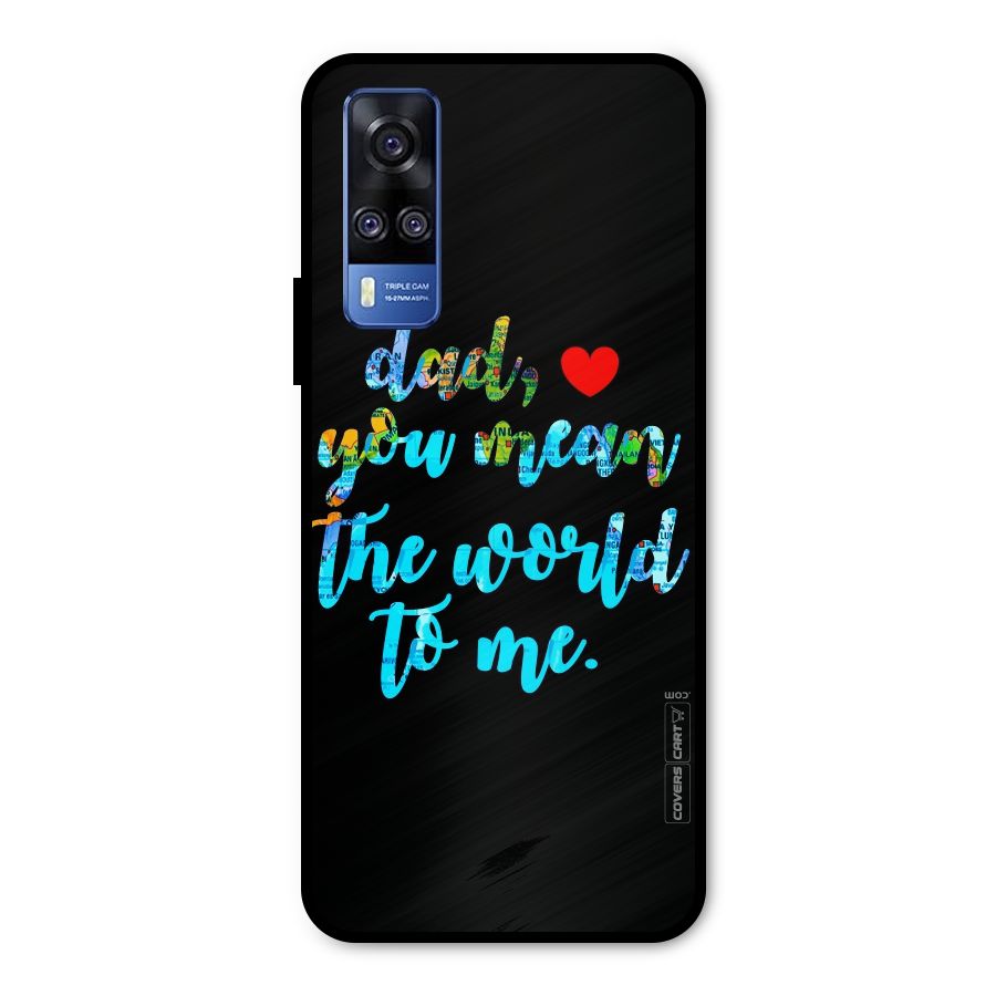 Dad You Mean World to Me Metal Back Case for Vivo Y31