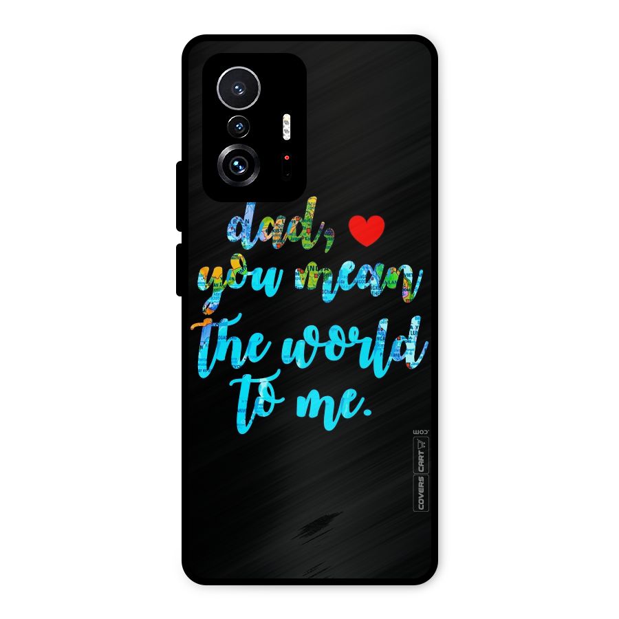 Dad You Mean World to Me Metal Back Case for Xiaomi 11T Pro