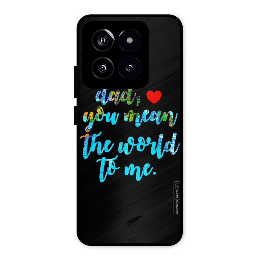 Dad You Mean World to Me Metal Back Case for Xiaomi 14