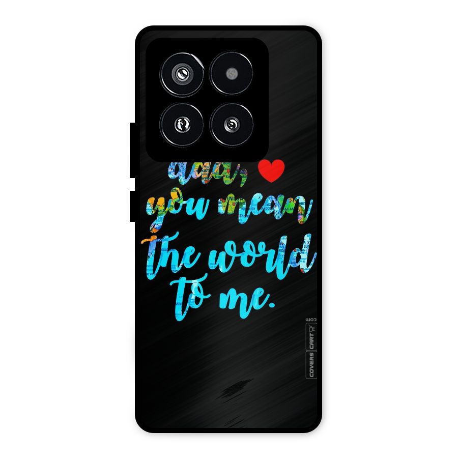 Dad You Mean World to Me Metal Back Case for Xiaomi 14 Pro