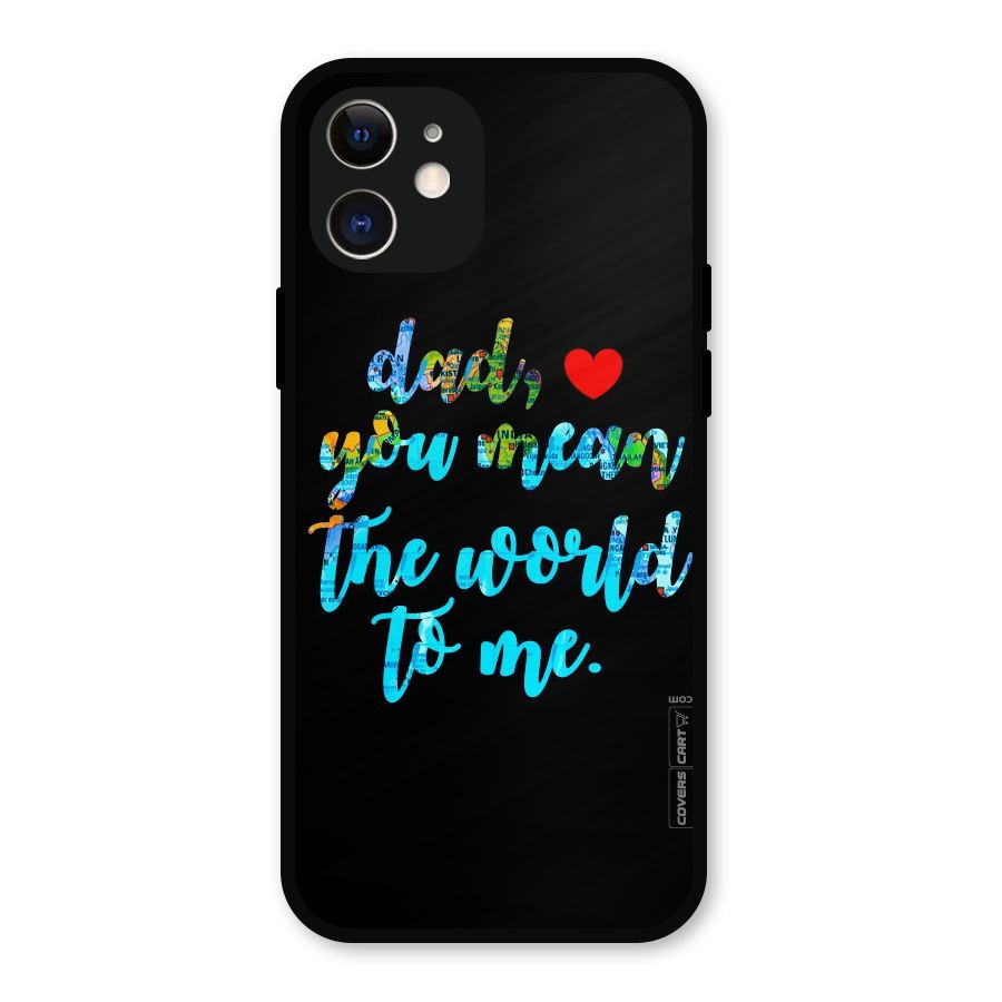 Dad You Mean World to Me Metal Back Case for iPhone 12