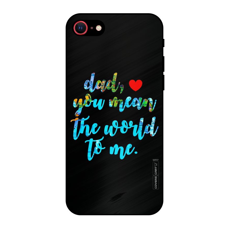 Dad You Mean World to Me Metal Back Case for iPhone 7