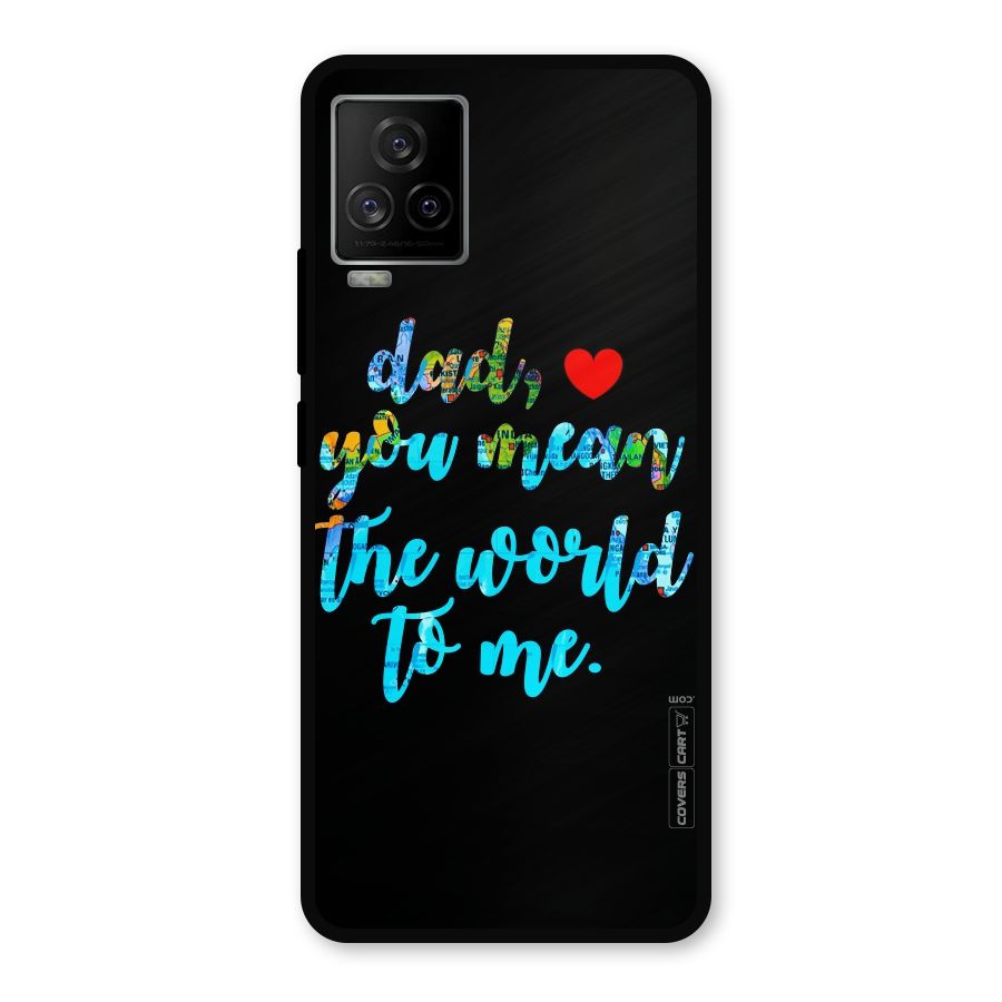 Dad You Mean World to Me Metal Back Case for iQOO 7 Legend 5G