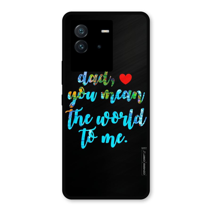 Dad You Mean World to Me Metal Back Case for iQOO Neo 6 5G