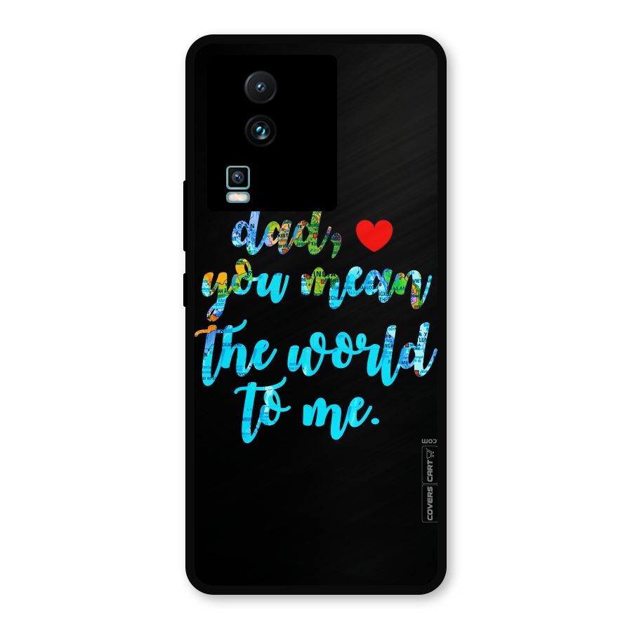Dad You Mean World to Me Metal Back Case for iQOO Neo 7