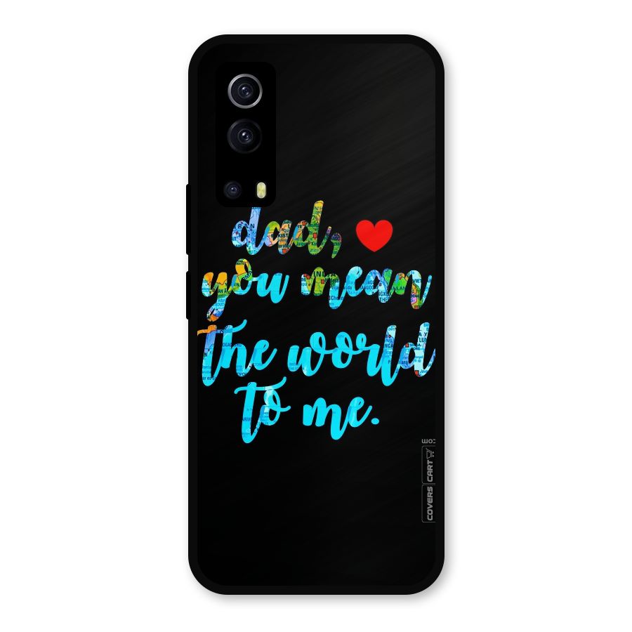 Dad You Mean World to Me Metal Back Case for iQOO Z3