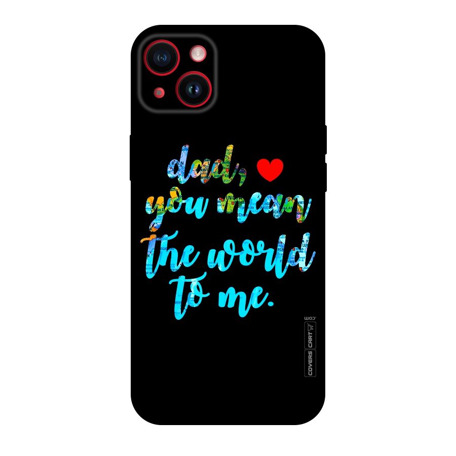 Dad You Mean World to Me Original Polycarbonate Back Case for iPhone 14 Plus