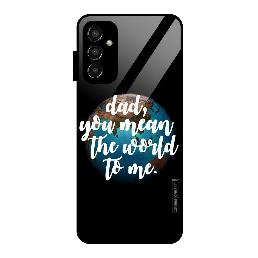 Dad You Mean World to Mes Glass Back Case for Galaxy F13