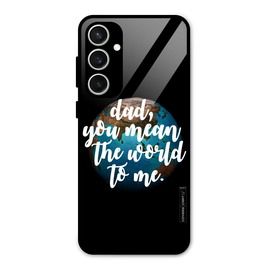 Dad You Mean World to Mes Glass Back Case for Galaxy S23 FE
