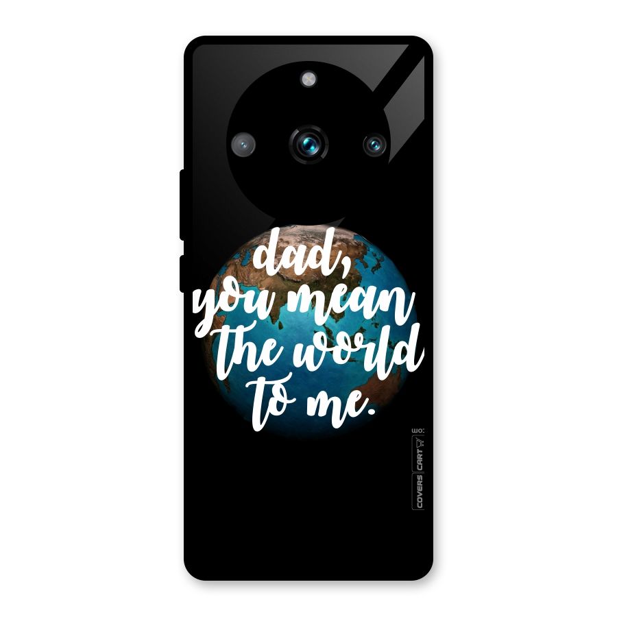 Dad You Mean World to Mes Glass Back Case for Realme 11 Pro Plus