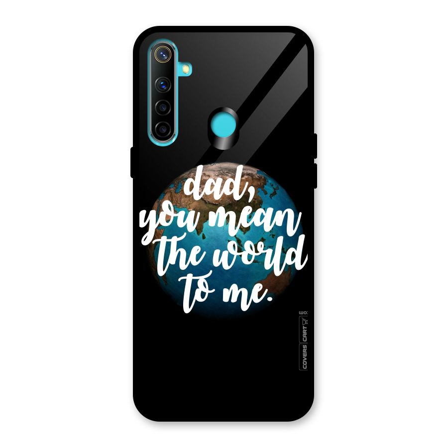 Dad You Mean World to Mes Glass Back Case for Realme 5i
