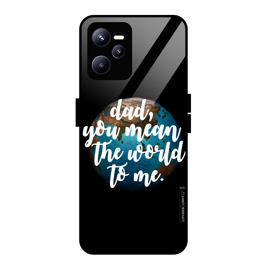 Dad You Mean World to Mes Glass Back Case for Realme C35
