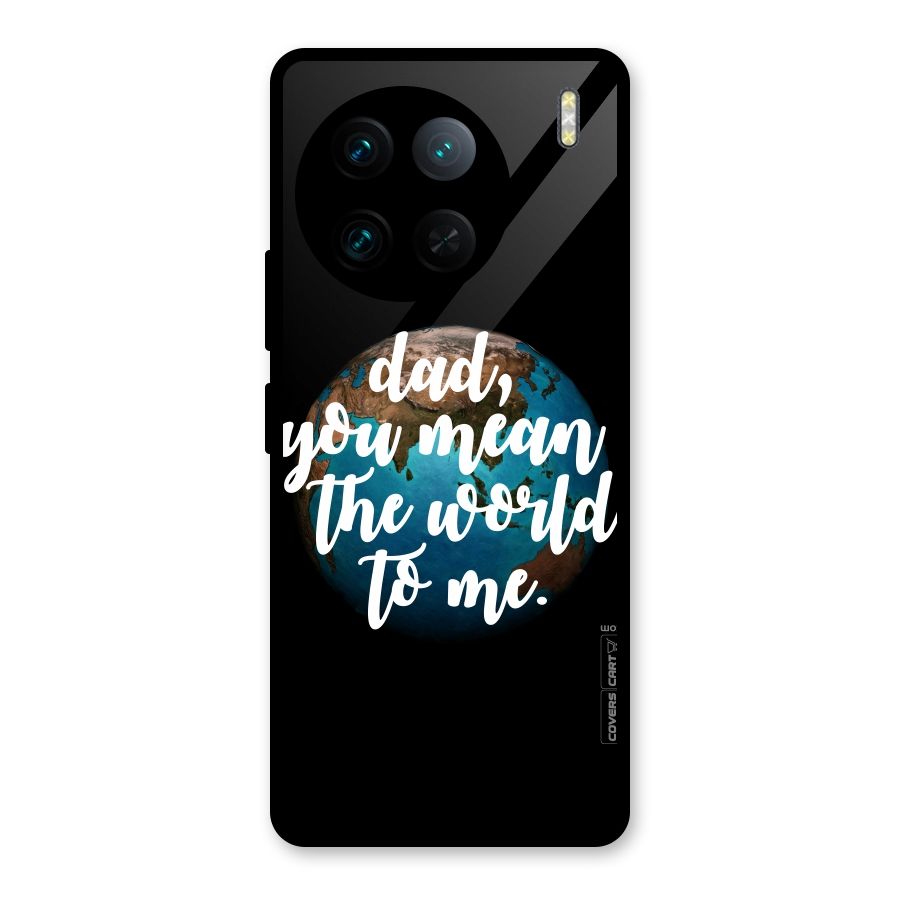 Dad You Mean World to Mes Glass Back Case for Vivo X90 Pro