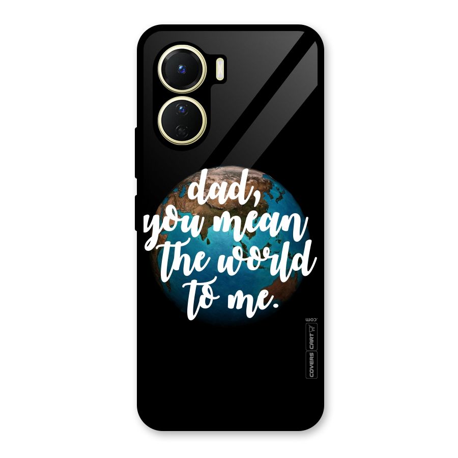 Dad You Mean World to Mes Glass Back Case for Vivo Y16