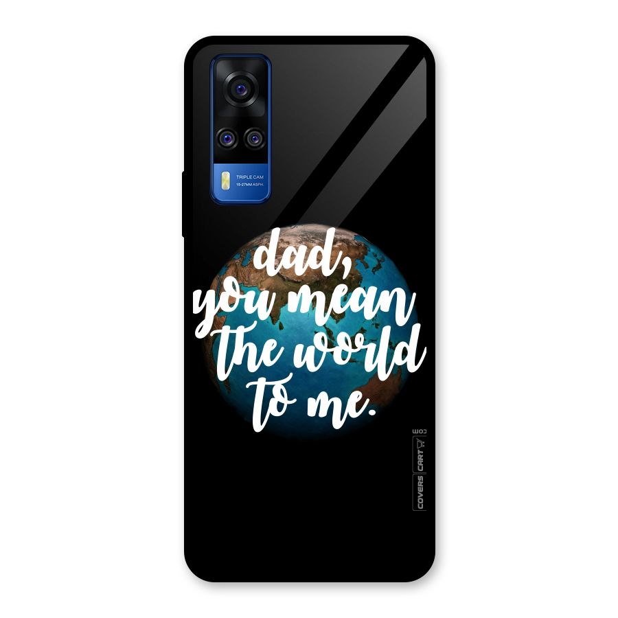 Dad You Mean World to Mes Glass Back Case for Vivo Y31