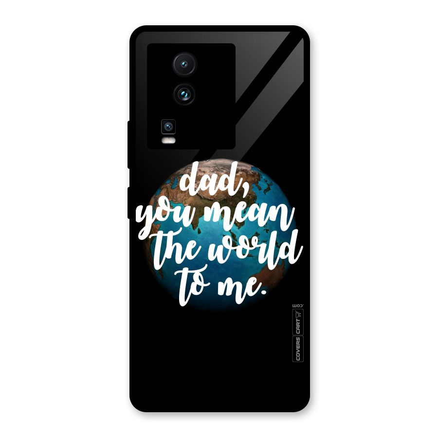 Dad You Mean World to Mes Glass Back Case for Vivo iQOO Neo 7