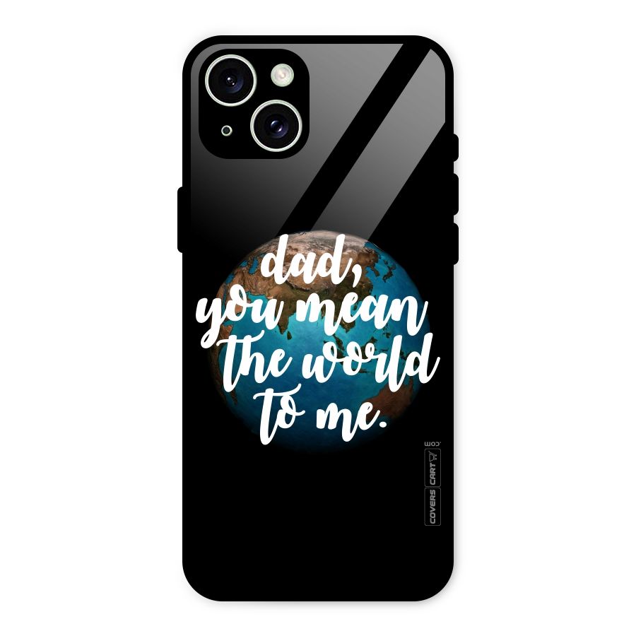 Dad You Mean World to Mes Glass Back Case for iPhone 15 Plus