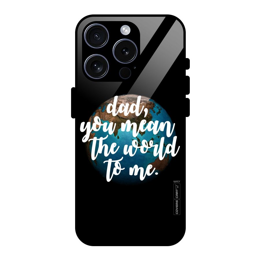 Dad You Mean World to Mes Glass Back Case for iPhone 15 Pro