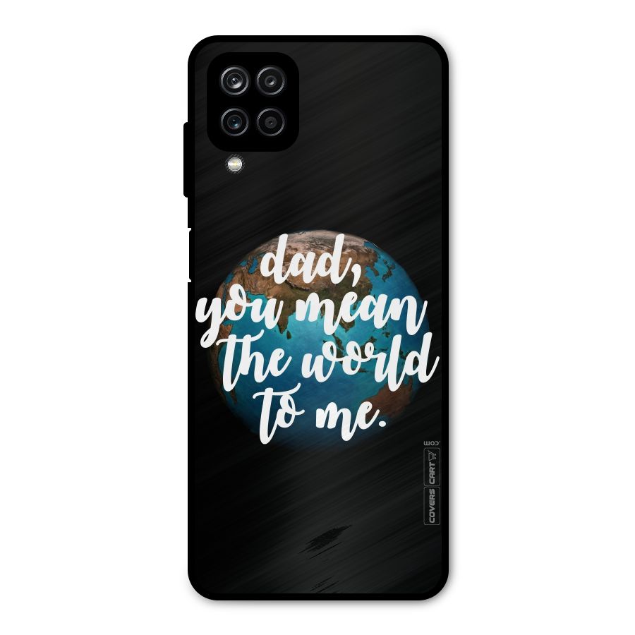 Dad You Mean World to Mes Metal Back Case for Galaxy A12
