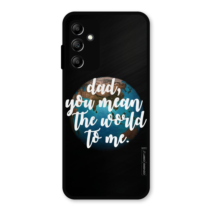Dad You Mean World to Mes Metal Back Case for Galaxy A14 5G