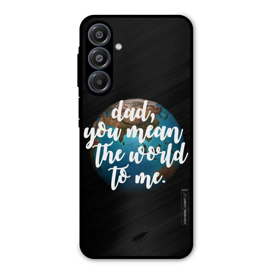 Dad You Mean World to Mes Metal Back Case for Galaxy A16 5G