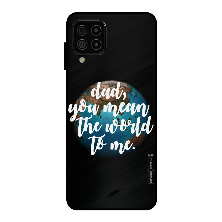 Dad You Mean World to Mes Metal Back Case for Galaxy A22 4G