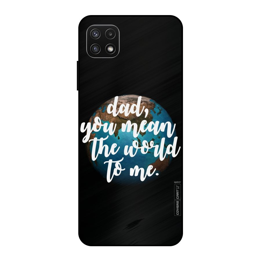 Dad You Mean World to Mes Metal Back Case for Galaxy A22 5G