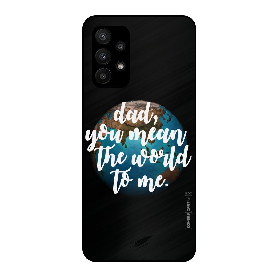 Dad You Mean World to Mes Metal Back Case for Galaxy A23
