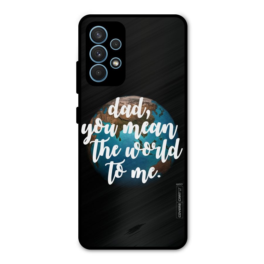 Dad You Mean World to Mes Metal Back Case for Galaxy A32