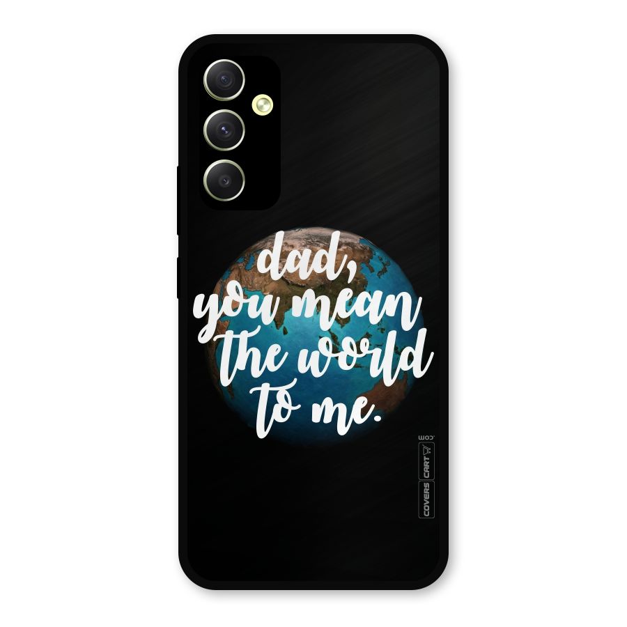 Dad You Mean World to Mes Metal Back Case for Galaxy A34