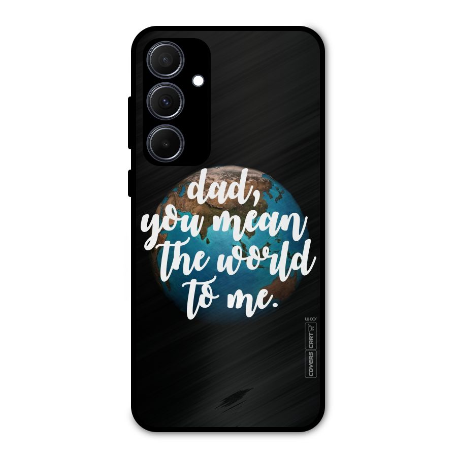 Dad You Mean World to Mes Metal Back Case for Galaxy A35