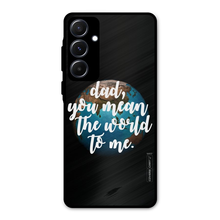 Dad You Mean World to Mes Metal Back Case for Galaxy A55